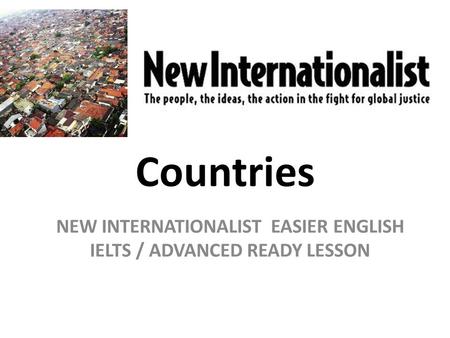Countries NEW INTERNATIONALIST EASIER ENGLISH IELTS / ADVANCED READY LESSON.