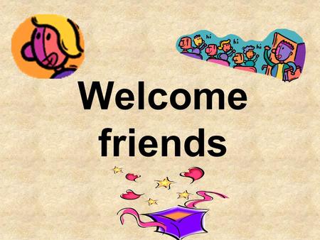 Welcome friends.