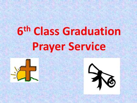 6th Class Graduation Prayer Service