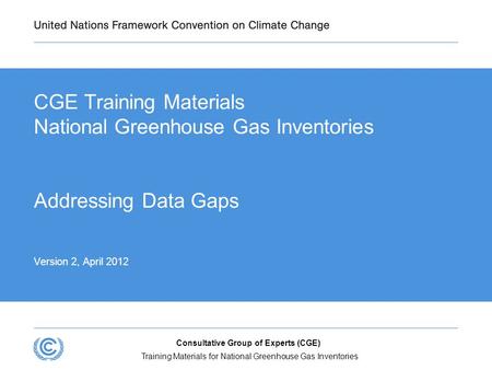 Training Materials for National Greenhouse Gas Inventories Consultative Group of Experts (CGE) CGE Training Materials National Greenhouse Gas Inventories.