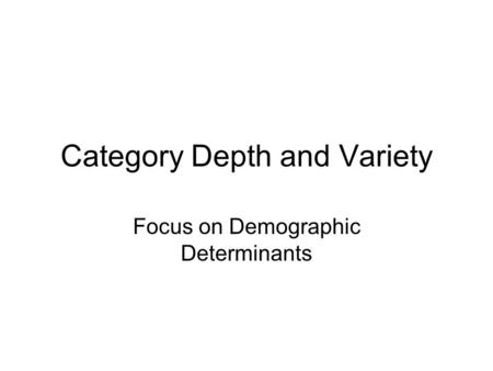 Category Depth and Variety Focus on Demographic Determinants.