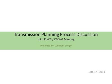 Transmission Planning Process Discussion Joint PLWG / CMWG Meeting Presented by: Luminant Energy June 14, 2011.