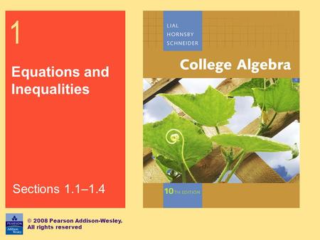 1 Equations and Inequalities © 2008 Pearson Addison-Wesley. All rights reserved Sections 1.1–1.4.