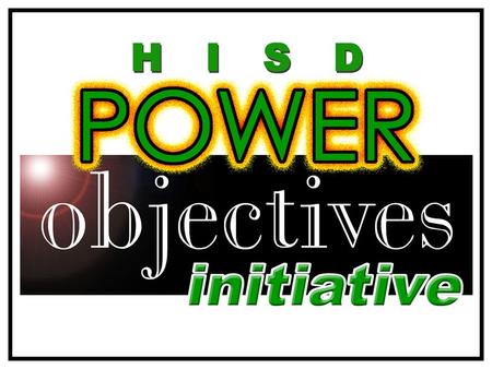 Empowering Teachers and Students HISD Power Objectives.