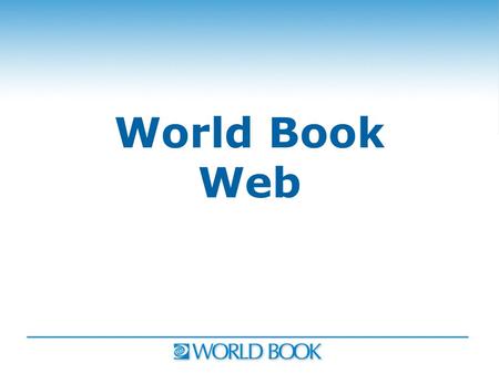 World Book Web. World Book Kids World Book Kids is designed to give younger students a rewarding online learning experience.