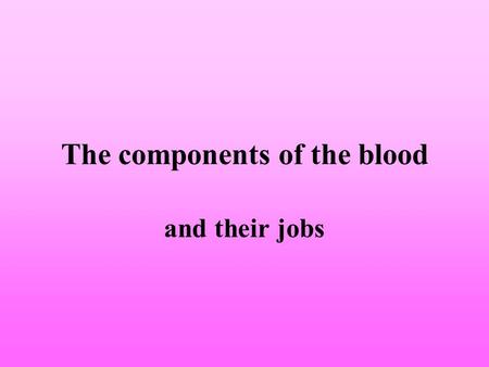 The components of the blood