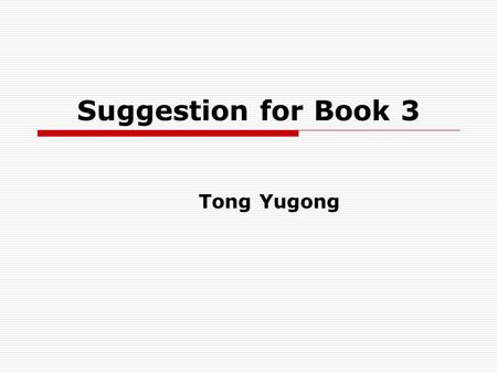 Suggestion for Book 3 Tong Yugong. Part I General analysis.