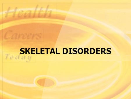 SKELETAL DISORDERS. Objectives: Copyright 2003 by Mosby, Inc. All rights reserved.