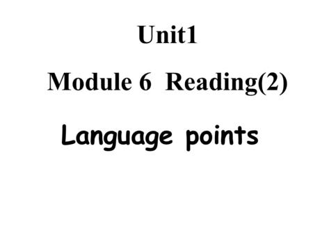 Unit1 Module 6 Reading(2) Language points. E(p5) Complete the passage. 1.comedians2. got his start 3. variety 4. stage 5. performance6. previous 7. affection.