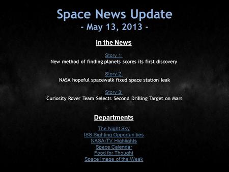 Space News Update - May 13, 2013 - In the News Story 1: Story 1: New method of finding planets scores its first discovery Story 2: Story 2: NASA hopeful.