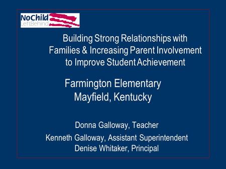 Farmington Elementary Mayfield, Kentucky Donna Galloway, Teacher Kenneth Galloway, Assistant Superintendent Denise Whitaker, Principal Building Strong.