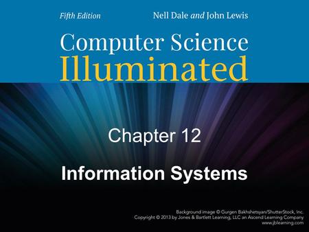 Chapter 12 Information Systems. 2 Chapter Goals Define the role of general information systems Explain how spreadsheets are organized Create spreadsheets.