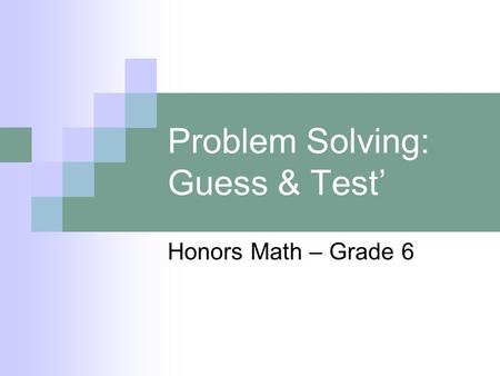 Problem Solving: Guess & Test’ Honors Math – Grade 6.