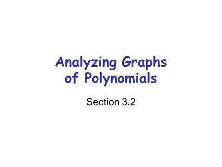 Analyzing Graphs of Polynomials Section 3.2. First a little review… Given the polynomial function of the form: If k is a zero, Zero: __________ Solution: