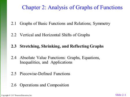 Copyright © 2007 Pearson Education, Inc. Slide 2-1 Chapter 2: Analysis of Graphs of Functions 2.1 Graphs of Basic Functions and Relations; Symmetry 2.2.
