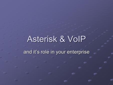 Asterisk & VoIP and it’s role in your enterprise.