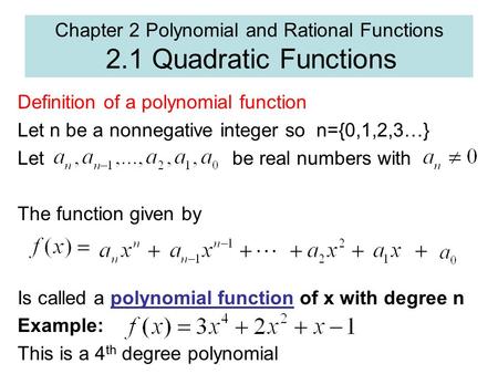 Chapter 2 Polynomial and Rational Functions 2.1 Quadratic Functions Definition of a polynomial function Let n be a nonnegative integer so n={0,1,2,3…}
