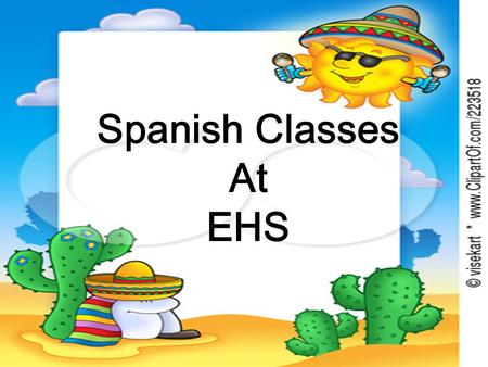 Spanish Classes At EHS. ¿ Por qué estudias español? Porque es ¡ DIVERTIDO!