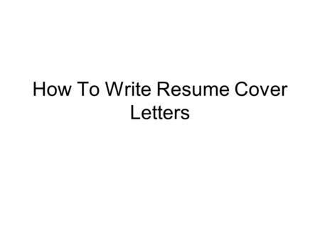 How To Write Resume Cover Letters. Sometimes there is confusion about the exact meaning of the term cover letter. That's because when most people use.