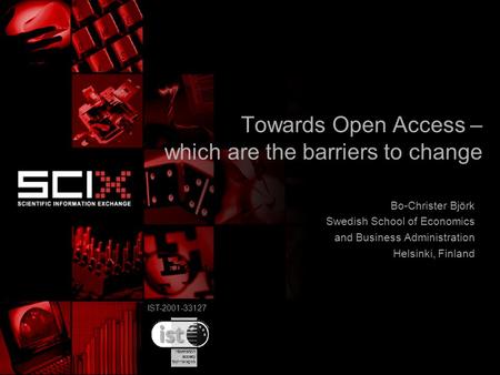 IST-2001-33127 Towards Open Access – which are the barriers to change Bo-Christer Björk Swedish School of Economics and Business Administration Helsinki,