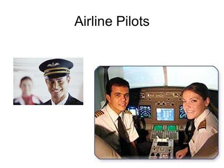 Airline Pilots. Fly Plane Far from home…planes and airports Salary: $110,940 Education:4 year College degree Other:Be at least 18 years old 250 hours.