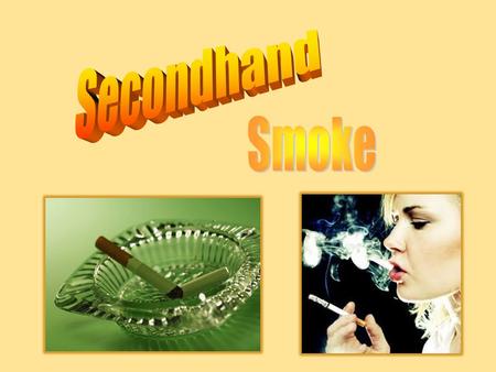 Secondhand Smoke.