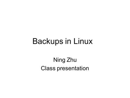 Backups in Linux Ning Zhu Class presentation. Introduction The dump and restore commands are the most common way to create and restore from backups in.