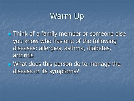 Warm Up Think of a family member or someone else you know who has one of the following diseases: allergies, asthma, diabetes, arthritis Think of a family.