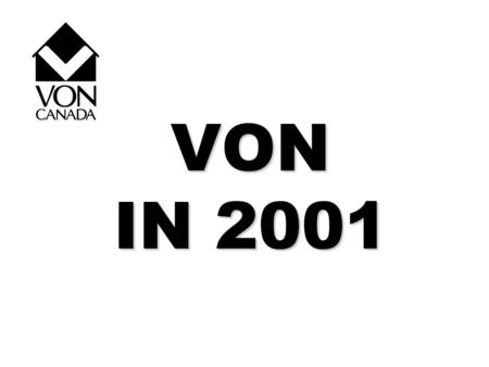VON IN 2001. VON - IN THE BEGINNING Incorporated by Royal Charter 28 December 1897 Registered Charity Began with four local Branches providing visiting.