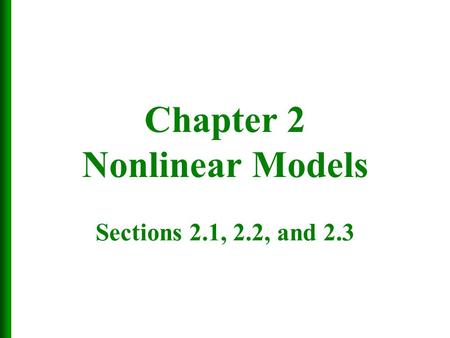 Chapter 2 Nonlinear Models Sections 2.1, 2.2, and 2.3.