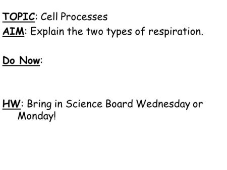 TOPIC: Cell Processes AIM: Explain the two types of respiration.