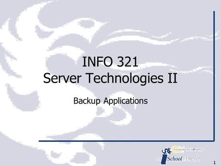 11 INFO 321 Server Technologies II Backup Applications.