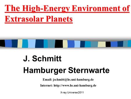 X-ray Universe 2011 The High-Energy Environment of Extrasolar Planets J. Schmitt Hamburger Sternwarte   Internet: