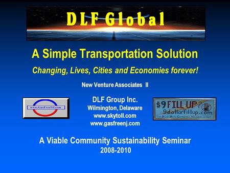 A Simple Transportation Solution Changing, Lives, Cities and Economies forever! New Venture Associates II DLF Group Inc. Wilmington, Delaware www.skytoll.com.