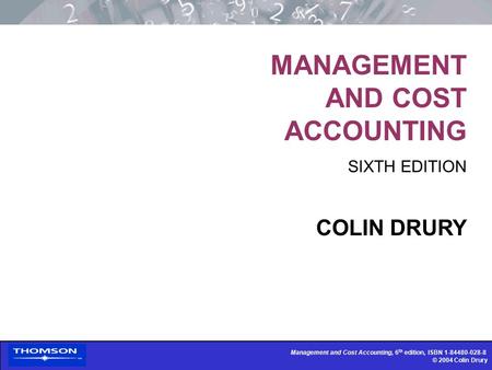 Management and Cost Accounting, 6 th edition, ISBN 1-84480-028-8 © 2004 Colin Drury Management and Cost Accounting, 6 th edition, ISBN 1-84480-028-8 ©
