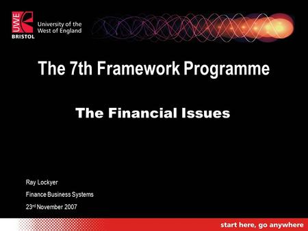 The 7th Framework Programme The Financial Issues Ray Lockyer Finance Business Systems 23 rd November 2007.