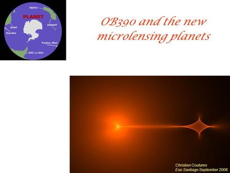 OB390 and the new microlensing planets Christian Coutures Eso Santiago September 2006.