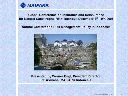Copy right of MAIPARK 20051 Global Conference on Insurance and Reinsurance for Natural Catastrophe Risk: Istanbul, December 8 th - 9 th, 2005 Natural.