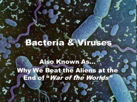 Bacteria & Viruses Also Known As… Why We Beat the Aliens at the End of “War of the Worlds”