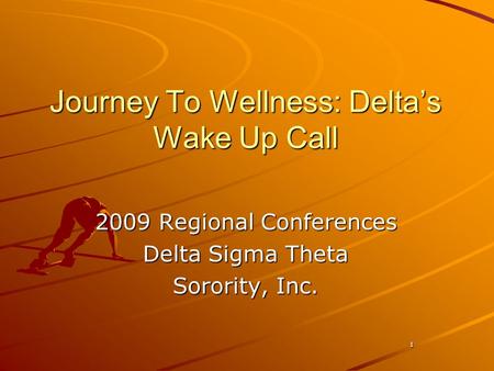 1 Journey To Wellness: Delta’s Wake Up Call 2009 Regional Conferences Delta Sigma Theta Sorority, Inc.