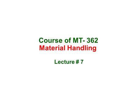 Course of MT- 362 Material Handling Lecture # 7.
