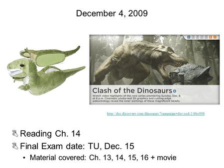 December 4, 2009 BReading Ch. 14 BFinal Exam date: TU, Dec. 15 Material covered: Ch. 13, 14, 15, 16 + movie