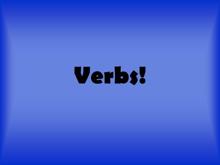 Verbs!. Verbs: It’s what you do! Well…not always. A verb can express THREE things! 1. Action (“It’s what you do.”) 2. Condition (verbs such as look, smell,