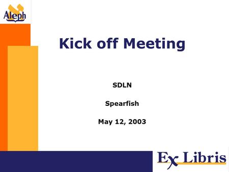 Kick off Meeting SDLN Spearfish May 12, 2003. Introducing Ex Libris.