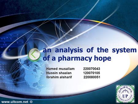 LOGO an analysis of the system of a pharmacy hope www.ultcom.net © Hamed musallam 220070043 Hussin shaalan 120070105 Ibrahim alsharif 220080051.