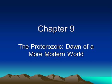 The Proterozoic: Dawn of a More Modern World