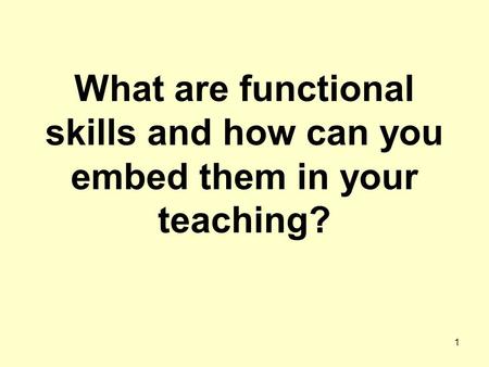 What are functional skills and how can you embed them in your teaching? 1.