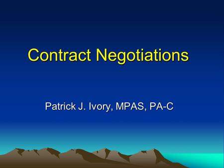 Contract Negotiations Patrick J. Ivory, MPAS, PA-C.