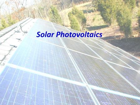 Solar Photovoltaics. Main Types of Solar Energy Passive Solar Space Heating (Building Design) - Building Orientation & Landscaping - Window location,