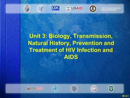 Unit 3: Biology, Transmission, Natural History, Prevention and Treatment of HIV Infection and AIDS #1-3-1.